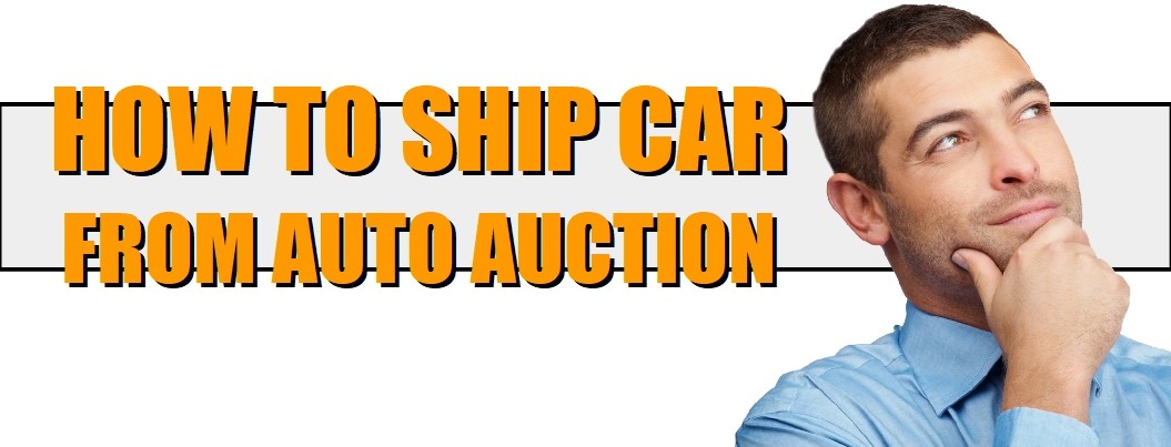 Steps on how to ship a car from an auto auction.